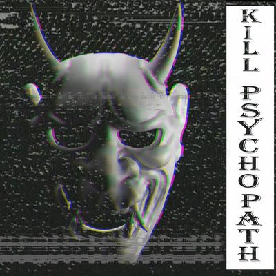KILL PSYCHOPATH By SDQXLA's cover