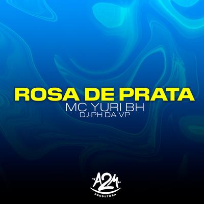 Rosa de Prata By Mc Yuri BH, Dj Ph Da Vp's cover