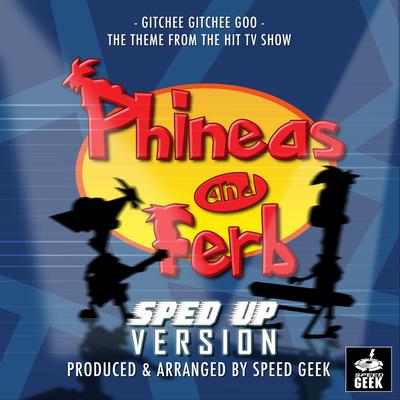 Gitchee Gitchee Goo (From "Phineas And Ferb") (Sped Up)'s cover