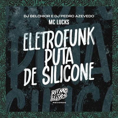 Eletrofunk Puta de Silicone By MC Lucks, DJ Belchior, Dj Pedro Azevedo's cover