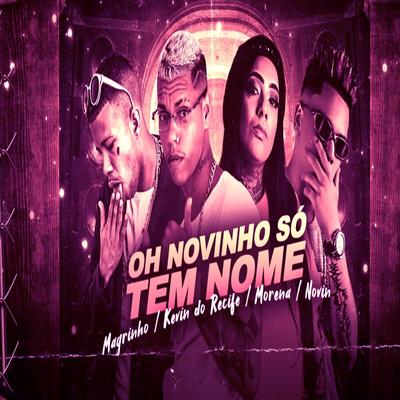 OH NOVINHO SÓ TEM NOME  By Kevin do recife, Mc Magrinho, MC Morena, MC Novin's cover