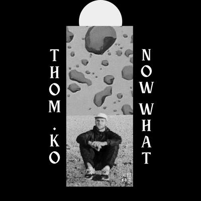 Now What By thom.ko's cover