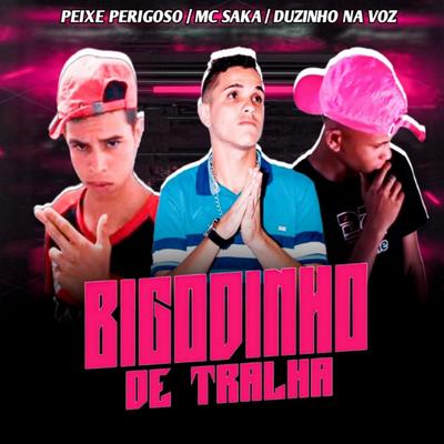 BIGODINHO DE TRALHA (feat. PEIXE PERIGOSO,Mc saka)'s cover