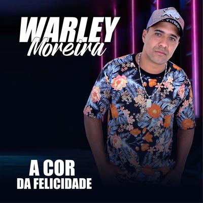 A Cor da Felicidade By Warley Moreira's cover