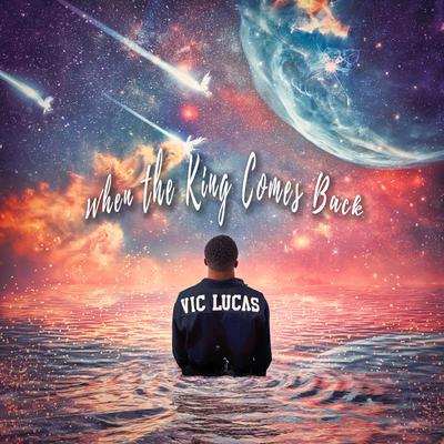 When The King Comes back By Vic Lucas's cover