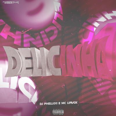 Delicinha By DJ Phell 011, MC Lipivox's cover