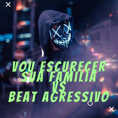 Vou Escurecer Sua Familia Vs Beat Agressivo By DJ LC GARCIA's cover