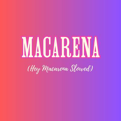 Macarena (Hey Macarena Slowed)'s cover