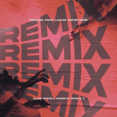 Algo Novo (Kennto Remix) (feat. Lukas Agustinho) By Kemuel, Kennto, Lukas Agustinho's cover
