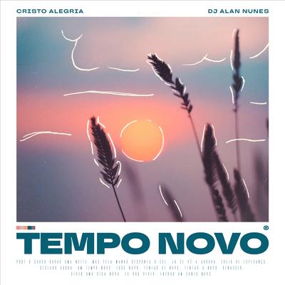 Tempo Novo By DJ Alan Nunes, Cristo Alegria's cover