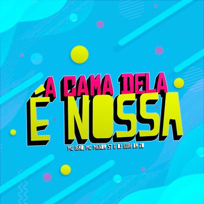 A Cama Dela É Nossa By DJ Guih Da ZO, MC Igão, MC MENOR ST's cover