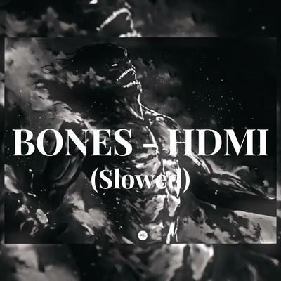 BONES - HDMI (Slowed) By KimetzuOni's cover