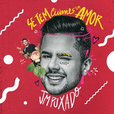 Se Tem Ciúmes Tem Amor By JM Puxado's cover