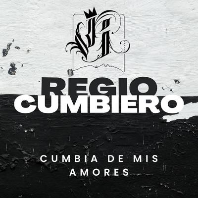 Cumbia de Mis Amores (Cover En Vivo) By Regio Cumbiero's cover