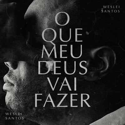 O Que Meu Deus Vai Fazer By Weslei Santos's cover