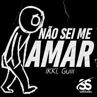 Não Sei Me Amar By IKKI, GUIII's cover