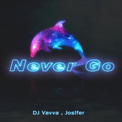 Never Go By DJ Vavva, Jos!fer's cover