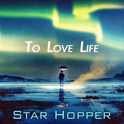 To Love Life By Star Hopper's cover