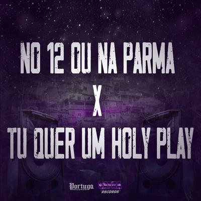 No 12 ou na Parma X Tu Quer um Holy Play By DJ Malfo, Mc Souza, MC Flavinho's cover