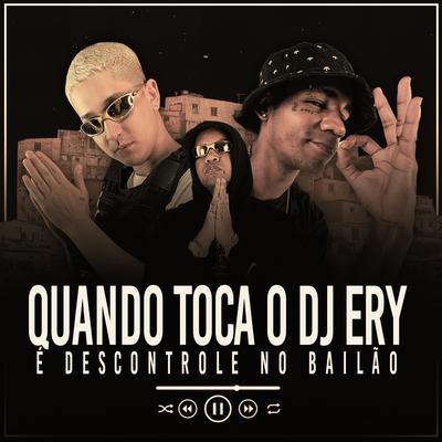 Quando Toca o Dj Ery É Descontrole no Bailão By DJ Ery, Mc Neguinho do Morro, MC PR's cover