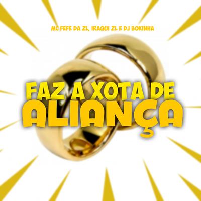 Faz a Xota de Aliança By MC Fefe Da ZL, Iraqui Zl, DJ Bokinha's cover