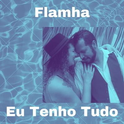 Eu Tenho Tudo By Flamha's cover