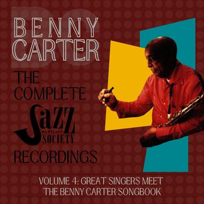Benny Carter: The Complete Jazz Heritage Society Recordings - Vol. 4: Great Singers Meet the Benny Carter Songbook's cover