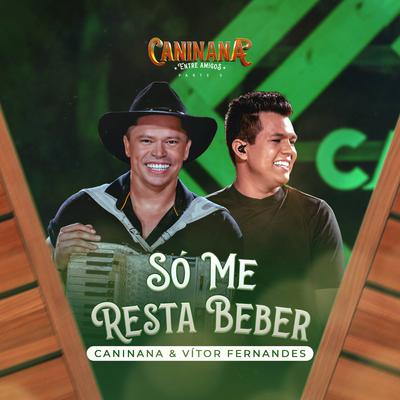 Só Me Resta Beber By Caninana, Vitor Fernandes's cover