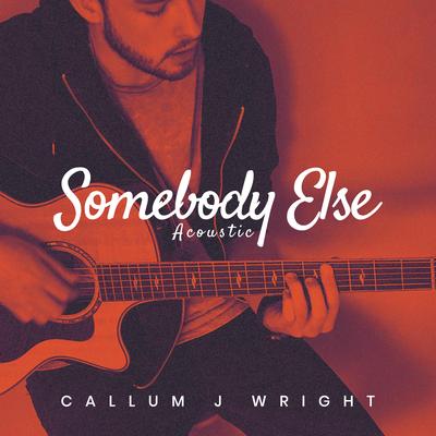 Somebody Else By Callum J Wright's cover