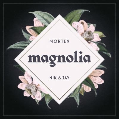 Magnolia By MORTEN, Nik & Jay's cover