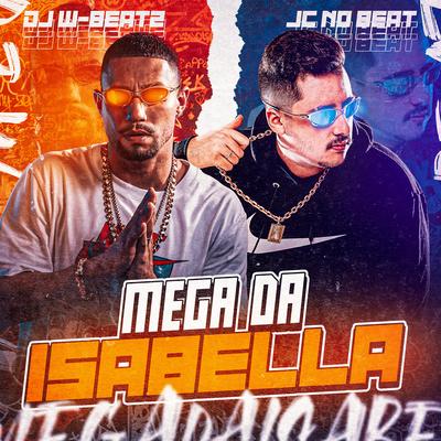 Mega da Isabella (feat. Mc Choros, MC Buraga, MC Teteu & Mc Rd) (feat. Mc Choros, MC Buraga, MC Teteu & Mc Rd) By Dj W-Beatz, JC NO BEAT, Mc Choros, MC Buraga, MC Teteu, Mc RD's cover