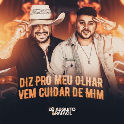 Diz Pro Meu Olhar / Vem Cuidar de Mim (Ao Vivo) By Zé Augusto e Rafael's cover