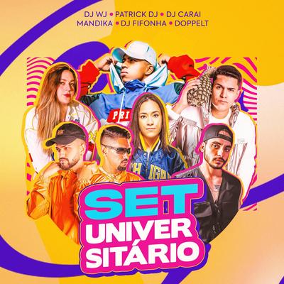 SET UNIVERSITÁRIO By Doppelt, DJ CARAI, Mandika., DJ Fifonha, Patrick DJ, DJ WJ's cover