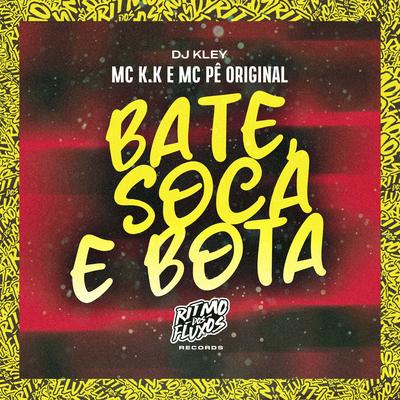 Bate, Soca e Bota By MC K.K, MC Pê Original, DJ Kley's cover