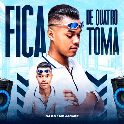 Fica de Quatro Toma (feat. Mc Jacaré) (feat. Mc Jacaré) By DJ GS, Mc Jacaré's cover