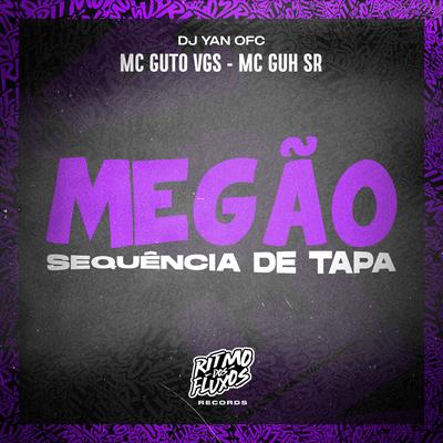 Megão Sequência de Tapa By MC Guto VGS, MC Guh SR, DJ Yan OFC's cover