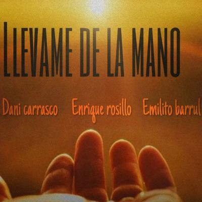 Llevame de la mano By Dani Carrasco, Emilito Barrul, Enrique Rosillo's cover