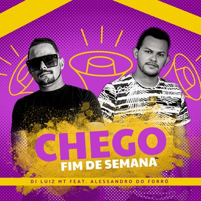 Chego Fim de Semana By DJ Luiz MT, Alessandro do Forró's cover