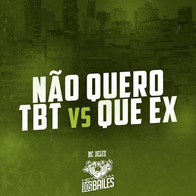 Não Quero TBT VS Que Ex (feat. Dj MIller Oficial) (feat. Dj MIller Oficial)'s cover