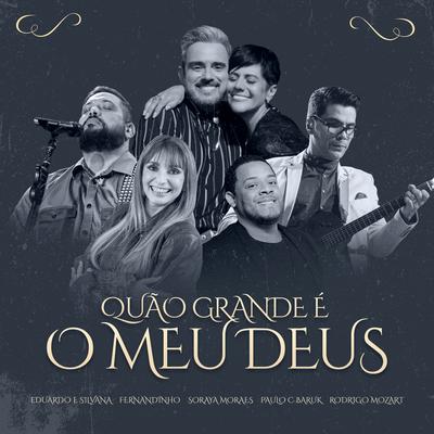 Quão Grande É o Meu Deus By Fernandinho, Soraya Moraes, Rodrigo Mozart, Eduardo & Silvana, Paulo Cesar Baruk's cover