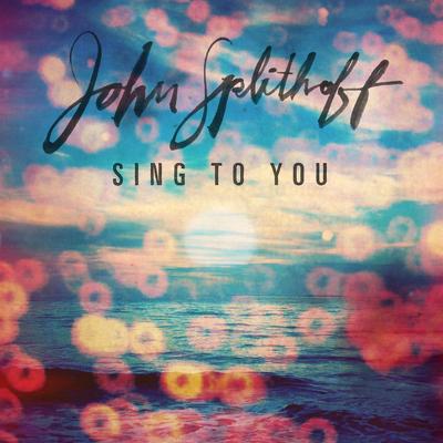 Sing to You By John Splithoff's cover