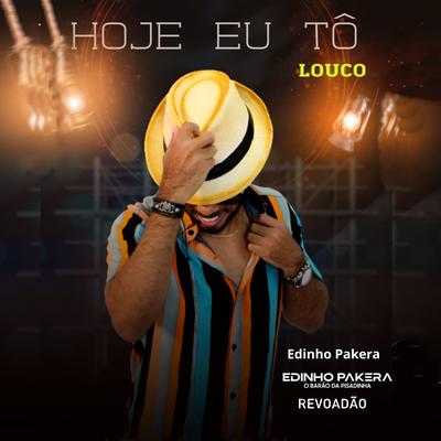 Hoje Eu Tô Louco By Edinho Pakera, Edinho Pakera O Barão da Pisadinha, Revoadão's cover