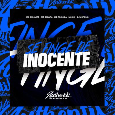 Se Finge de Inocente By Dj Aurelio, MC CHIQUITO, Mc Gw, mc priscila, MC SARARA's cover