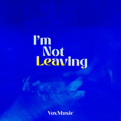 I'm Not Leaving (Live) By VoxMusic's cover