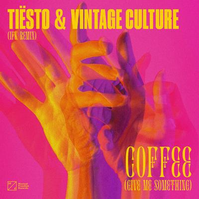 Coffee (Give Me Something) [IFK Remix] By Tiësto, Vintage Culture, IFK's cover