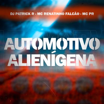 Automotivo Alienígena By MC Renatinho Falcão, MC PR, DJ Patrick R's cover