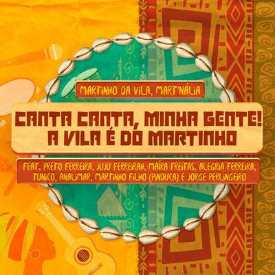 Canta Canta, Minha Gente! A Vila é de Martinho (feat. Preto Ferreira, Juju Ferreirah, Maíra Freitas, Alegria Ferreira, Tunico da Vila, Analimar Ventapane, Martinho Filho (Pinduca) & Jorge Perlingeiro) By Martinho Da Vila, Mart'nalia, Preto Ferreira, Juju Ferreirah, Maíra Freitas, Alegria Ferreira, Tunico, Analimar Ventapane, Martinho Filho (Pinduca), Jorge Perlingeiro's cover