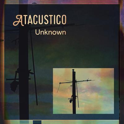 Unknown By Atacustico's cover