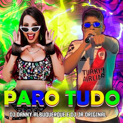 Paro Tudo By Dj Danny Albuquerque, DJ JR ORIGINAL's cover