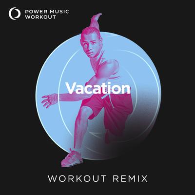 Vacation (Workout Remix 128 BPM) By Power Music Workout's cover
